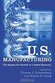 U.S. Manufacturing : The Engine for Growth in a Global Economy, Thomas J. Duesterberg, Ernest H. Preeg 