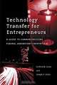 Technology Transfer for Entrepreneurs : A Guide to Commercializing Federal Laboratory Innovations, Clifford M. Gross, Joseph P. Allen 