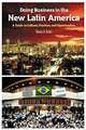 Doing Business in the New Latin America : A Guide to Cultures, Practices, and Opportunities, Thomas H. Becker 