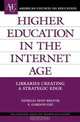 Higher Education in the Internet Age: Libraries Creating a Strategic Edge (ACE/Praeger Series on Higher Education), Patricia Senn Breivik, E. Gordon Gee 