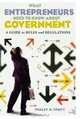 What Entrepreneurs Need to Know about Government : A Guide to Rules and Regulations, Wesley B. Truitt 