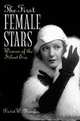 The First Female Stars : Women of the Silent Era, David W. Menefee 