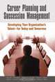 Career Planning and Succession Management : Developing Your Organization