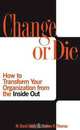 Change or Die: How to Transform Your Organization from the Inside Out, M. David Dealy, Andrew R. Thomas 