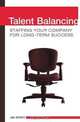 Talent Balancing: Staffing Your Company for Long-Term Success, Jim Stedt 