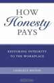 How Honesty Pays : Restoring Integrity to the Workplace, Charles E. Watson 