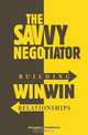 The Savvy Negotiator: Building Win/Win Relationships, William F. Morrison 