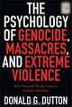 The Psychology of Genocide, Massacres, and Extreme Violence: Why "Normal" People Come to Commit Atrocities, Donald G. Dutton 