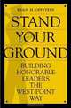 Stand Your Ground: Building Honorable Leaders the West Point Way, Evan H. Offstein 
