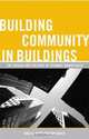 Building Community in Buildings: The Design and Culture of Dynamic Workplaces, Jana M. Kemp, Ken Baker 