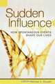 Sudden Influence: How Spontaneous Events Shape Our Lives, Michael A. Rousell 