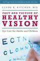 Fact and Fiction of Healthy Vision: Eye Care for Adults and Children, Clyde K. Kitchen 