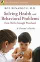 Solving Health and Behavioral Problems from Birth through Preschool: A Parent