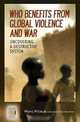 Who Benefits from Global Violence and War: Uncovering a Destructive System, Marc Pilisuk 