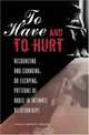 To Have and To Hurt: Recognizing and Changing, or Escaping, Patterns of Abuse in Intimate Relationships, Angela Browne-Miller 