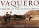 Vaquero : Genesis of the Texas Cowboy, Bill Wittliff 