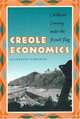 Creole Economics: Caribbean Cunning under the French Flag, Katherine E. Browne 