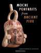 Moche Portraits from Ancient Peru (Joe R. and Teresa Lozano Long Series in Latin American and Latino Art and Culture), Christopher B. Donnan 