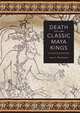 Death and the Classic Maya Kings (Linda Schele Series in Maya and Pre-Columbian Studies), James L. Fitzsimmons 