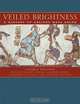 Veiled Brightness: A History of Ancient Maya Color, Stephen Houston, Claudia Brittenham, Cassandra Mesick, Alexandre Tokovinine, Christina Warinner 