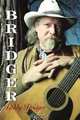 Bridger: An Autobiography (Brad and Michele Moore Roots Music), Bobby Bridger 