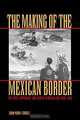 The Making of the Mexican Border : The State, Capitalism, and Society in Nuevo Len, 1848-1910, Juan Mora-Torres 