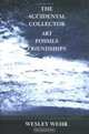 The Accidental Collector: Art, Fossils & Friendships, Wesley Wehr 
