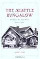 The Seattle Bungalow: People And Houses, 1900-1940 (A Samuel & Althea Stroum Book), Janet Ore 