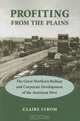 Profiting from the Plains: The Great Northern Railway and Corporate Development of the American West, Claire Strom 
