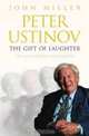 Peter Ustinov: The Gift of Laughter, John Miller 