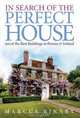 In Search of the Perfect House: 500 of the Best Buildings in Britain & Ireland, Marcus Binney 