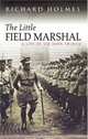 The Little Field Marshal : A Life of Sir John French, Richard Holmes 