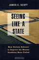 Seeing Like a State: How Certain Schemes to Improve the Human Condition Have Failed (Yale Agrarian Studies (Paperback)), James C. Scott 