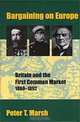 Bargaining on Europe: Britain and the First Common Market, 1860-1892, Peter T. Marsh 