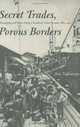 Secret Trades, Porous Borders: Smuggling and States Along a Southeast Asian Frontier, 1865-1915 (Yale Historical Publications Series), Eric Tagliacozzo 