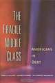 The Fragile Middle Class: Americans in Debt, Teresa A. Sullivan, Elizabeth Warren, Jay Lawrence Westbrook 