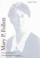 Mary P. Follett : Creating Democracy, Transforming Management, Joan C. Tonn 