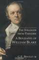 The Stranger from Paradise : A Biography of William Blake, G. E. Bentley 