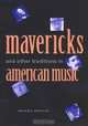 Mavericks and Other Traditions in American Music, Michael Broyles 