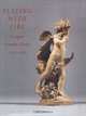 Playing with Fire: European Terracotta Models, 1740 to 1840, James David Draper, Guilhem Scherf 