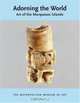 Adorning the World : Art of the Marquesas Islands (Metropolitan Museum of Art Publications), Eric Kjellgren 