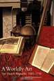 A Worldly Art: The Dutch Republic, 1585-1718, Mariet Westermann 