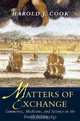 Matters of Exchange: Commerce, Medicine, and Science in the Dutch Golden Age, Harold J. Cook 