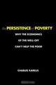 The Persistence of Poverty: Why the Economics of the Well-Off Can