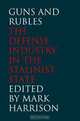 Guns and Rubles: The Defense Industry in the Stalinist State, Edited by Mark Harrison 