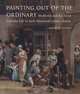 Painting out of the Ordinary: Modernity and the Art of Everday Life in Early Nineteenth-Century England (Paul Mellon Centre for Studies in Britis), David H. Solkin 