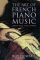 The Art of French Piano Music: Debussy, Ravel, Faure, Chabrier, Roy Howat 