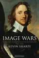 Image Wars: Promoting Kings and Commonwealths in England, 1603-1660, Kevin Sharpe 