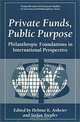 Private Funds, Public Purpose: Philanthropic Foundations in International Perspective (Nonprofit and Civil Society Studies), Helmut K. Anheier, Stefan Toepler 
