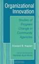 Organizational Innovation : Studies of Program Change in Community Agencies, Howard B. Kaplan 
